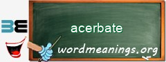 WordMeaning blackboard for acerbate